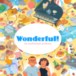 A colorful illustration of all the things Griffin and Rachel find wonderful. Most prominent is a grand piano, a kiddie pool, and a dog chasing a frisbee. At the bottom is an illustration of Griffin with Rachel to his right. To the right of Rachel is a baby just peeking into frame. In the center of the picture is an oval with “Wonderful! An enthusiast podcast” written in blue and orange.